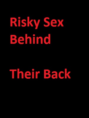 Risky Sex Behind Their Back